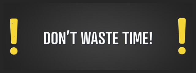 Don’t waste time. A blackboard with white text. Illustration with grunge text style.