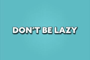 do not be lazy. A Illustration with white text isolated on light green background.