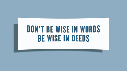 do not be wise in words, be wise in deeds. A card isolated on blue background.