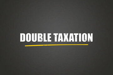 Double Taxation. A blackboard with white text. Illustration with grunge text style.