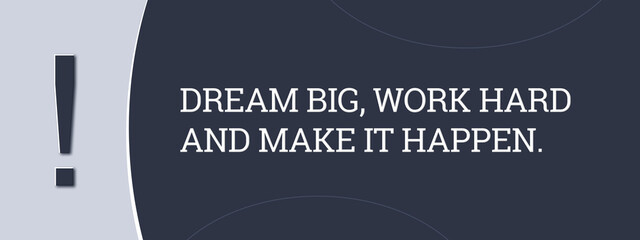 Dream big, work hard and make it happen. A blue banner illustration with white text.