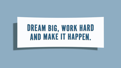 Dream big, work hard and make it happen. A card isolated on blue background.