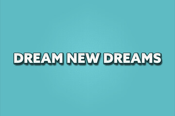 Obraz premium Dream New Dreams. A Illustration with white text isolated on light green background.
