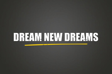 Obraz premium Dream New Dreams. A blackboard with white text. Illustration with grunge text style.