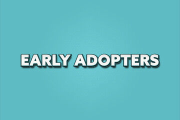 Early Adopters. A Illustration with white text isolated on light green background.