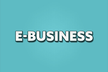 E-Business. A Illustration with white text isolated on light green background.