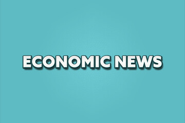 Economic News. A Illustration with white text isolated on light green background.