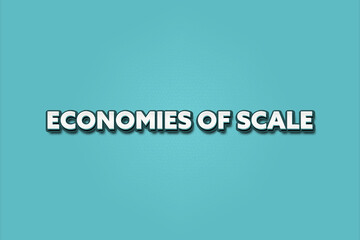 Economies of scale.. A Illustration with white text isolated on light green background.