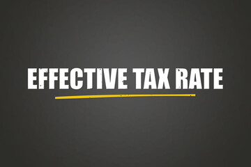 Effective Tax Rate.. A blackboard with white text. Illustration with grunge text style.