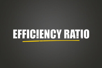 Efficiency Ratio. A blackboard with white text. Illustration with grunge text style.