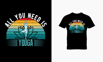 All you need is youga t shirt design 