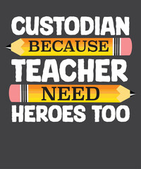 CUSTODIAN BECAUSE TEACHER NEED HEROES TOO T-Shirt design vector, School Custodian, School Custodian saying, school celebrate, teachers wearing, school gift, teacher back, school days, school teacher 