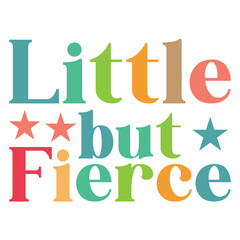 Little But Fierce T shirt Design