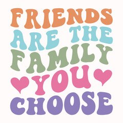 friends are the family you choose retro t shirt design vector sublimation