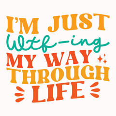 Im just wtf ing my way through life retro t shirt design vector sublimation