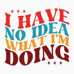 I have no idea what im doing retro t shirt design vector sublimation