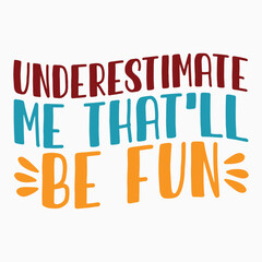 Underestimate me thatll be fun SVG retro t shirt design sublimation