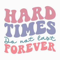 Hard times do not last forever SVG retro t shirt design sublimation