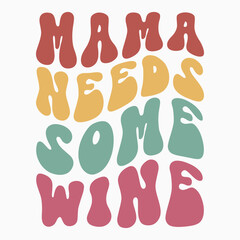 Mama needs some wine SVG retro t shirt design sublimation