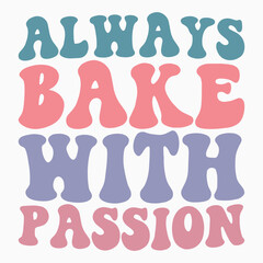 Always bake with passion SVG retro t shirt design sublimation