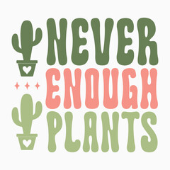Never enough plants SVG retro t shirt design sublimation