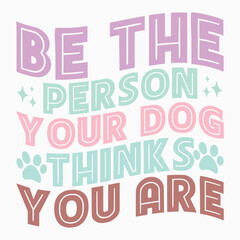 Be the person your dog thinks you are svg retro t shirt design