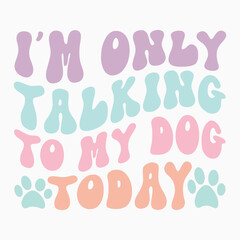 Im only talking to my dog today svg retro t shirt design
