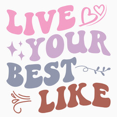 Live your best like svg retro t shirt design