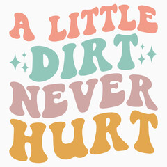 A little dirt never hurt svg retro t shirt design