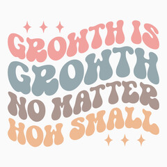 Growth is growth no matter how small svg retro t shirt design