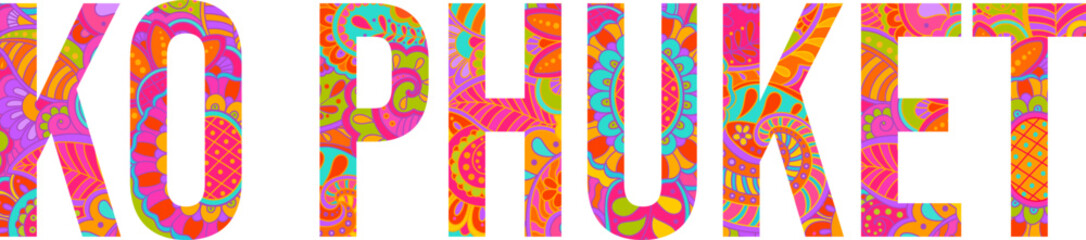 Thailand Ko Phuket island title text design filled with beautiful colorful hand drawn floral pattern. Doodle heading. Use for travel concept, print, banner design, merch