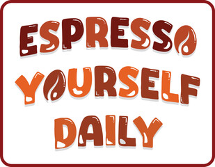Inspirational Coffee Quote 'Espresso Yourself Daily' With Playful Typography