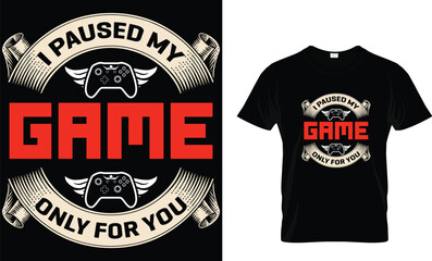 I paused my game only for you-Video Game T-Shirt Desgn