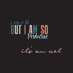 I Cry A Lot But I Am So Productive it's an art shirt