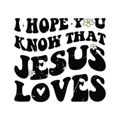I Hope You Know That Jesus Loves