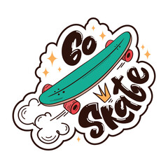 Go skate! Bright hand drawn vector logo with skateboard in retro style. Illustration for sticker, poster, patch or print on t-shirt