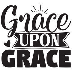 grace upon grace.it is a special design.you can used it anywhere.t-shirt and other thing you can use the design.