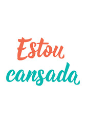 Translation from Portuguese - I am tired. Perfect design for greeting cards, posters and social media. Brazilian Lettering.