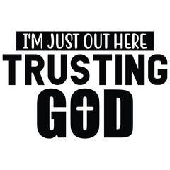 i am just trusting god.it is a special design.you can used it anywhere.t-shirt and other thing you can use the design.