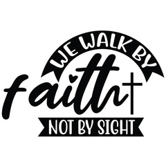 we walk faith not by sight.it is a special design.you can used it anywhere.t-shirt and other thing you can use the design