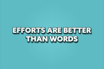 efforts are better than words. A Illustration with white text isolated on light green background.