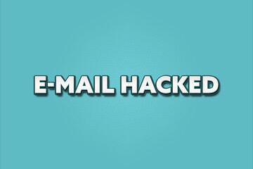 E-Mail hacked. A Illustration with white text isolated on light green background.
