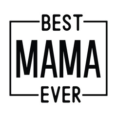Best mama ever, Mother's day design, Mom quotes design