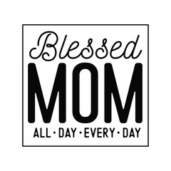 Blessed mom, Mother's day design, Mom quotes design