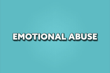 Emotional Abuse.. A Illustration with white text isolated on light green background.