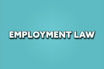 Employment Law. A Illustration with white text isolated on light green background.