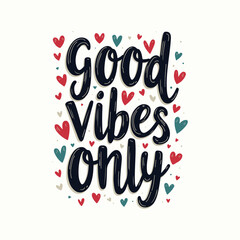 Good Vibes Only Hand-Lettered Typography – Bold and Positive Motivational Quote in Modern Calligraphy, Perfect for Posters, T-Shirts, Wall Art, and Home Decor. 