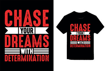 Chase your dream with determination typography t-shirt design