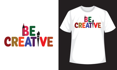 Be Creative, Stylish, Slogan, Typography, T-shirt Design, motivational t shirt design, inspirational quotes, vector quotes lettering design for print, poster