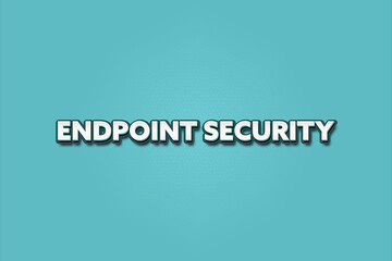 Endpoint Security.. A Illustration with white text isolated on light green background.